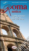 Roma antica. Viaggio nel tempo alla scoperta della città eterna libro