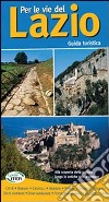 Per le vie del Lazio. Guida turistica alla scoperta della regione lungo le antiche strade romane libro