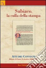 Subiaco, la culla della stampa. Atti dei Convegni libro