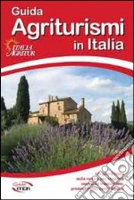 Guida agriturismi in Italia 2013. Vacanze per tutte le stagioni tra buona tavola, natura, cultura, sport e benessere libro