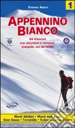 Appennino bianco. Vol. 1: 84 itinerari con piccozza e ramponi, ciaspole, sci da fondo libro