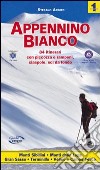 Appennino bianco. Vol. 1: 84 itinerari con piccozza e ramponi, ciaspole, sci da fondo libro