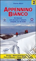 Appennino bianco. Vol. 2: 81 itinerari con piccozza e ramponi, ciaspole, sci da fondo libro