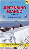 Appennino bianco. Vol. 2: 81 itinerari con piccozza e ramponi, ciaspole, sci da fondo libro