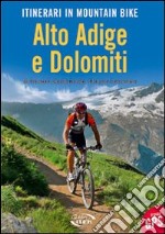 Itinerari in mountain bike. Alto Adige e Dolomiti