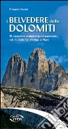 I belvedere delle Dolomiti. 50 escursioni ai migliori punti panoramici. Vol. 1: Dalla val d'Adige al Piave libro di Cipriani Eugenio
