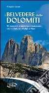 I belvedere delle Dolomiti. 50 escursioni ai migliori punti panoramici. Vol. 1: Dalla val d'Adige al Piave libro di Cipriani Eugenio