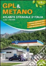 Gpl & metano, atlante stradale d'Italia. Oltre 3000 distributori gpl e metano libro