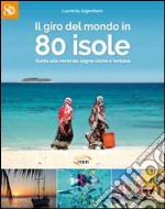 Il giro del mondo in 80 isole. Guida alle mete da sogno vicine e lontane libro