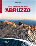 I 50 sentieri più belli d'Abruzzo libro