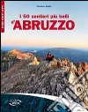 I 50 sentieri più belli d'Abruzzo libro