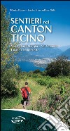 Sentieri nel Canton Ticino. Vol. 2: Lago Maggiore, Val Verzasca, Lugano e Mendrisiotto libro di Pezzani Cinzia Grillo Sergio