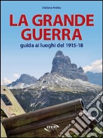 La grande guerra. Guida ai luoghi del 1915-18 libro