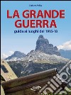 La grande guerra. Guida ai luoghi del 1915-18 libro