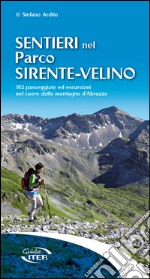 Sentieri nel parco Sirente-Velino. 102 passeggiate ed escursioni nel cuore delle montagne d'Abruzzo libro