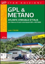 Gpl & metano. Atlante stradale d'Italia 1:750.000. Con l'elenco di tutti i distributori GPL e Metano libro