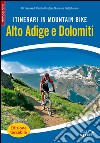 Itinerari in mountain bike. Alto Adige e Dolomiti libro