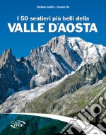 I 50 sentieri più belli della Valle d'Aosta libro