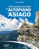 I 50 sentieri più belli dell'Altopiano di Asiago libro