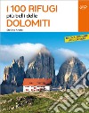 I 100 rifugi più belli delle Dolomiti libro