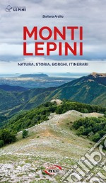 Monti Lepini. Natura, storia, borghi, itinerari libro