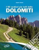 I 50 sentieri più belli delle Dolomiti libro