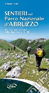 Sentieri nel Parco Nazionale d'Abruzzo. 96 passeggiate ed escursioni nella prima area protetta d'Italia libro