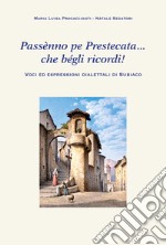 Passènno pe Prestecata... che bégli ricordi! Voci ed espressioni dialettali di Subiaco libro