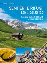 Sentieri e rifugi del gusto. I sapori delle Dolomiti e Valli Trentine libro