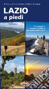 Lazio a piedi. 75 passeggiate, escursioni e trekking alla scoperta della natura libro