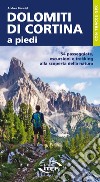 Dolomiti di Cortina a piedi. 54 passeggiate, escursioni e trekking alla scoperta della natura libro