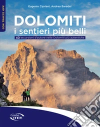 Dolomiti. I sentieri più belli. 40 escursioni d'autore nelle Dolomiti più autentiche libro
