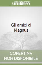 Gli amici di Magnus libro