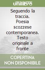 Seguendo la traccia. Poesia scozzese contemporanea. Testo originale a fronte libro