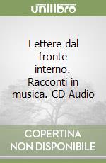 Lettere dal fronte interno. Racconti in musica. CD Audio libro