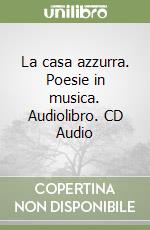 La casa azzurra. Poesie in musica. Audiolibro. CD Audio