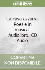 La casa azzurra. Poesie in musica. Audiolibro. CD Audio libro