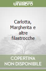 Carlotta, Margherita e altre filastrocche libro