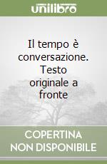 Il tempo è conversazione. Testo originale a fronte libro