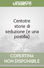 Centotre storie di seduzione (e una postilla) libro