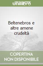 Beltenebros e altre amene crudeltà