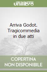 Arriva Godot. Tragicommedia in due atti libro