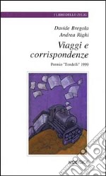 Viaggi e corrispondenze. I vincitori del Premio «Tondelli» 1999 libro