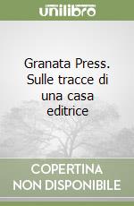 Granata Press. Sulle tracce di una casa editrice libro