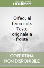 Orfeo, al femminile. Testo originale a fronte libro