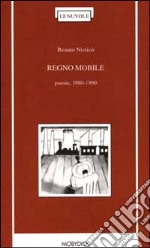 Regno mobile. Poesie 1980-1990 libro