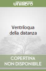 Ventriloqua della distanza libro