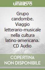 Grupo candombe. Viaggio letterario-musicale nella cultura latino-americana. CD Audio