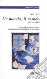 Un mondo, il mondo. Racconti gallesi libro