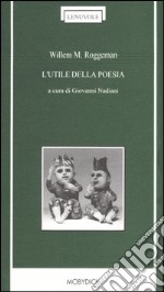 L'utile della poesia. Testo neerlandese a fronte